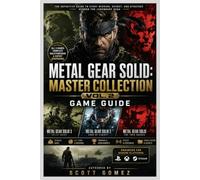 Metal Gear Solid: Master Collection Vol. 2 Game Guide: Stealth Mastery, Story Insight, and the Full Archival Experience