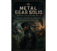 METAL GEAR SOLID: MASTER COLLECTION VOL. 2 UNOFFICIAL GAME GUIDE & WALKTHROUGH 2026: Complete Walkthroughs for MGS4, Peace Walker & Ghost Babel with ... Bosses, Weapons, Secrets & Completion Tips