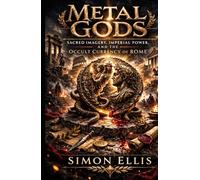 METAL GODS: Sacred Imagery, Imperial Power, and the Occult Currency of Rome