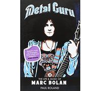 Metal Guru The Life And Music Of Marc Bolan