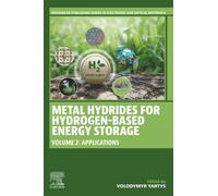 Metal Hydrides for Hydrogen-Based Energy Storage, Volume 2: Applications (Woodhead Publishing Series in Electronic and Optical Materials)
