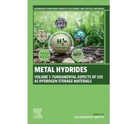 Metal Hydrides Volume 1: Fundamental Aspects of Use as Hydrogen Storage Materials (Woodhead Publishing Series in Electronic and Optical Materials)