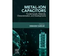 Metal-ion Capacitors : Fundamentals, Materials, Characterization, and Developments