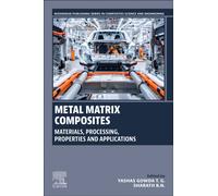 Metal Matrix Composites : Materials, Processing, Properties and Applications