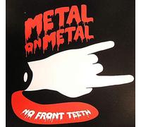 Metal On Metal - No Front Teeth