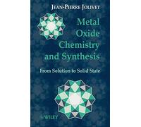 Metal Oxide Chemistry and Synthesis: From Solution to Solid State