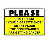 Metal Road Sign Please Don'T Throw Cigaratte Ends On The Floor Cockroaches Are Getting Cancer Gag Funny Notice Tin Metal Sign Plate Warning Sign 12" X 8"
