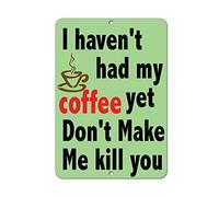 Metal Sign 8X12 Inches I Haven'T Had My Coffee Yet Don'T Make Me Kill You Decorative Signs With Sayings Metal Aluminum Wall Sign Safety Sign