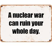 METAL SIGN - A nuclear war can ruin your whole day home decor