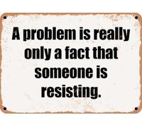 METAL SIGN - A problem is really only a fact that someone is resisting home decor