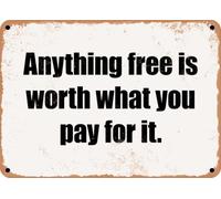 METAL SIGN - Anything free is worth what you pay for it home decor