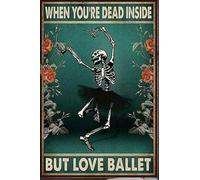Metal Sign Ballet When You're Dead Inside But Love Ballet Tin Signs New Year Easter Wall Decoration Bar Pub Family Cafe Signs Men Cave Best Gifts for Friends Family Fun Signs 8X12 inch