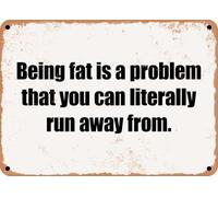 METAL SIGN - Being fat is a problem that you can literally run away from home decor