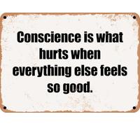 METAL SIGN - Conscience is what hurts when everything else feels so good home decor