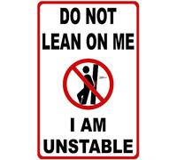Metal Sign Do Not Lean On Me I Am Unstable Sign for Outdoor & Indoor 12" x 8"