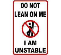 Metal Sign Do Not Lean On Me I Am Unstable Sign for Outdoor & Indoor 12" x 8"