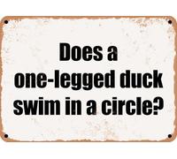 METAL SIGN - Does a one-legged duck swim in a circle? home decor