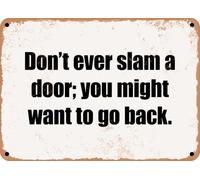 METAL SIGN - Don't ever slam a door; you might want to go back home decor