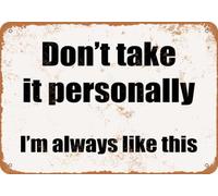 Metal Sign - Don't Take It Personally, I'm Always Like This- Vintage Lo home decor