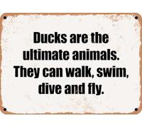 METAL SIGN - Ducks are the ultimate animals They can walk, swim, dive and fly home decor