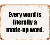 METAL SIGN - Every word is literally a made-up word home decor