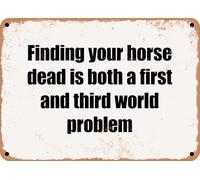 METAL SIGN - Finding your horse dead is both a first and third world problem home decor