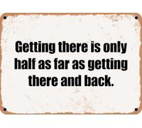METAL SIGN - Getting there is only half as far as getting there and back home decor
