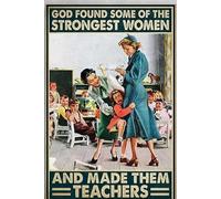 Metal Sign God Found Some of The Strongest Women and Made Them Teachers Retro Decor Home Kitchen Bar Cafe Club Cave Wall Decor Vintage Tin Sign 8x12 Inch