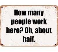 METAL SIGN - How many people work here? Oh, about half home decor