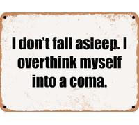 METAL SIGN - I don't fall asleep I overthink myself into a coma home decor