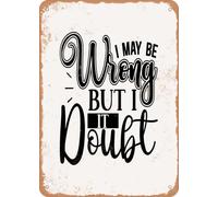 Metal Sign - I May Be Wrong But I Doubt It - 3 - Vintage Rusty Look home decor