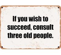 METAL SIGN - If you wish to succeed, consult three old people home decor