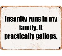 METAL SIGN - Insanity runs in my family It practically gallops home decor