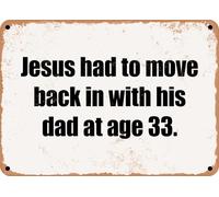 METAL SIGN - Jesus had to move back in with his dad at age 33 home decor