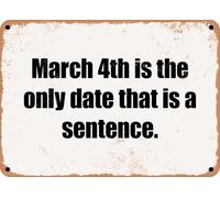 METAL SIGN - March 4th is the only date that is a sentence home decor