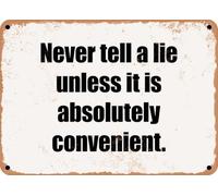 METAL SIGN - Never tell a lie unless it is absolutely convenient home decor