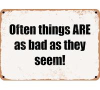 METAL SIGN - Often things ARE as bad as they seem! home decor