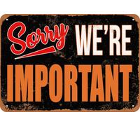 Metal Sign - SORRY, WE'RE IMPORTANT - Vintage Look home decor