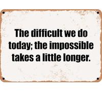 METAL SIGN - The difficult we do today; the impossible takes a little longer home decor
