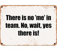 METAL SIGN - There is no 'me' in team No, wait, yes there is! home decor