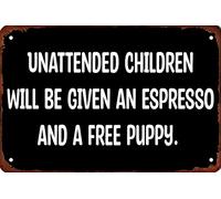 Metal Sign Unattended Children Will Be Given An Espresso And A Free Puppy Not Easy To Deform Iron Poster Painting Not Easy To Rust Iron Signs For Farmhouse Coffee Living 20X30Cm