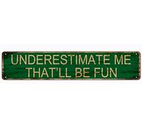 Metal Sign Underestimate Me That'll Be Fun Vintage Signs Retro Tin Signs Aluminum Sign for Kitchen Home Garden Wall Bar Cafe Decor 4x16 Inches