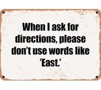 METAL SIGN - When I ask for directions, please don't use words like 'East' home decor
