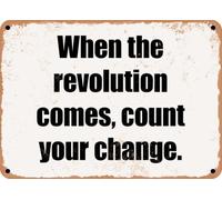 METAL SIGN - When the revolution comes, count your change home decor