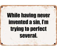 METAL SIGN - While having never invented a sin, I'm trying to perfect several home decor