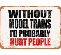 Metal Sign - Without Model Trains I'd Probably Hurt People home decor