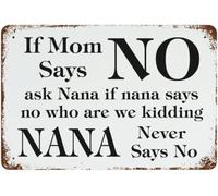Metal Signs If Mom Says No Ask Nana If Nana Says No Who Are We Kidding Nana Never Says No Tin Sign Retro Style Sign Wall Decor Gifts For Classmates Friends And Colleagues 8"x12"