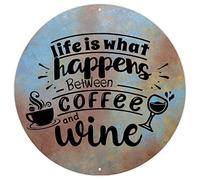 Metal Signs Life Is What Happens between Coffee And Wine Art Wall Plaque Decor Motivational Quotes Christian Round Metal Sign Men Cave Metal Sign for Living Room Kitchen 9x9in