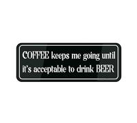 Metal Tin Plastic Sign Coffee Keeps Me Going Until It'S Acceptable To Drink Beer With Symbols Self-Adhesive For Restaurant Salons Hotel Motel Rest Stops Public Restrooms 4×16 Inch