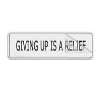 Metal Tin Plastic Sign Giving Up Is A Relief Signs Sign Self-Adhesive On The Back Fade Resistance Indoor/Outdoor Use 4×16 Inch